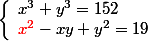\left\{\begin{array}l x^3 + y^3 = 152
 \\ {\red x^2} - xy + y^2 = 19\end{array}\right.